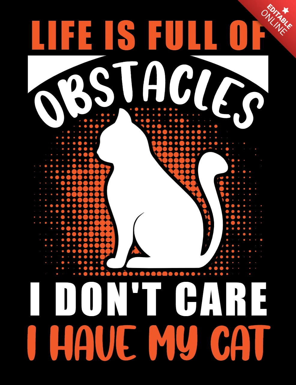 Playful Cat-Themed Design Template: 'Life is Full of Obstacles, I Don't Care, I Have My Cat'