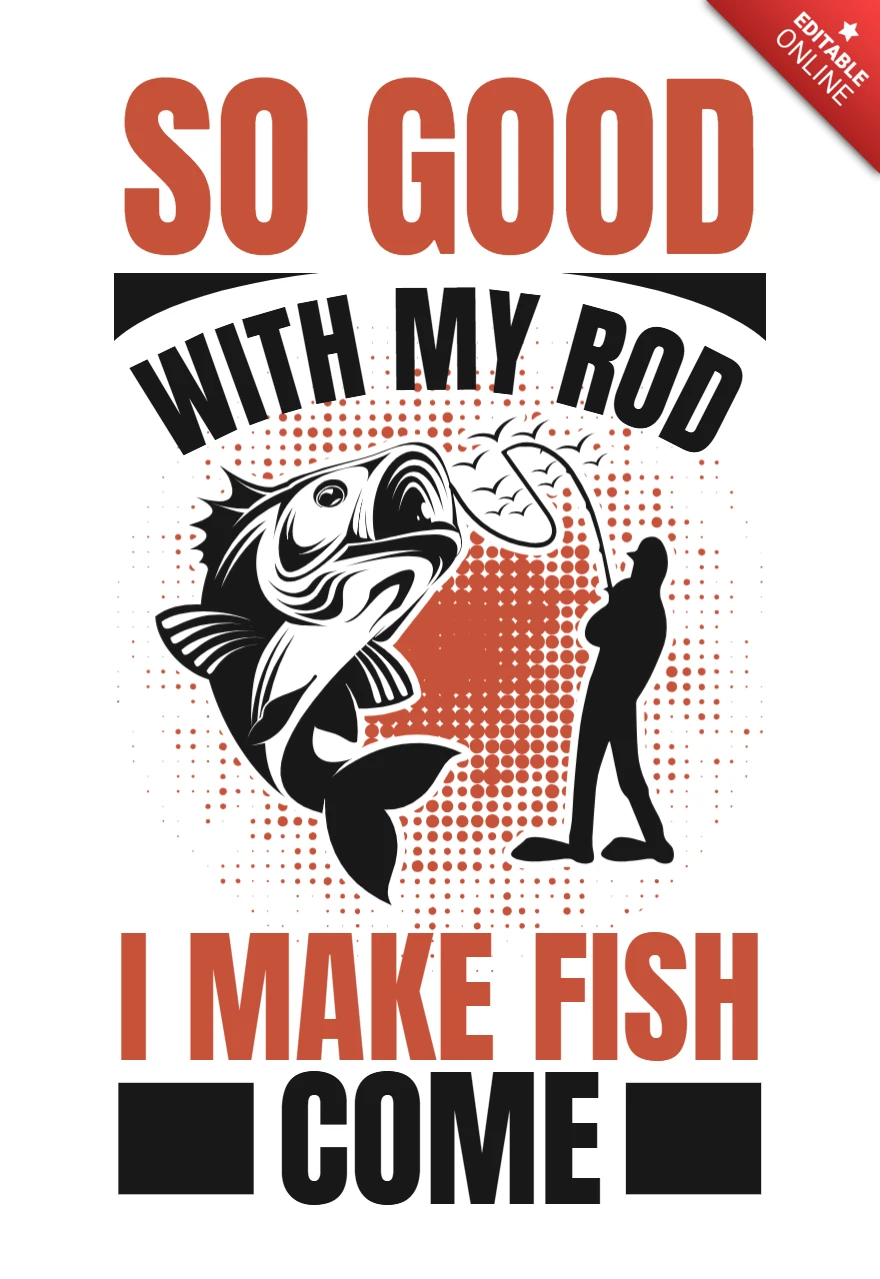 Fishing Humor Design Template: 'So Good With My Rod, I Make Fish Come'