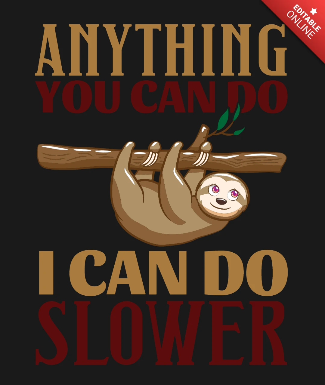Anything You Can Do I Can Do Slower Sloth T-Shirt Design Template