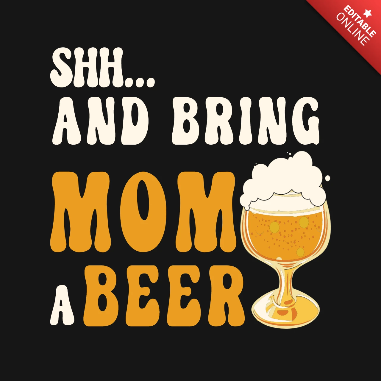 Shh And Bring Mom A Beer T-Shirt Design Template