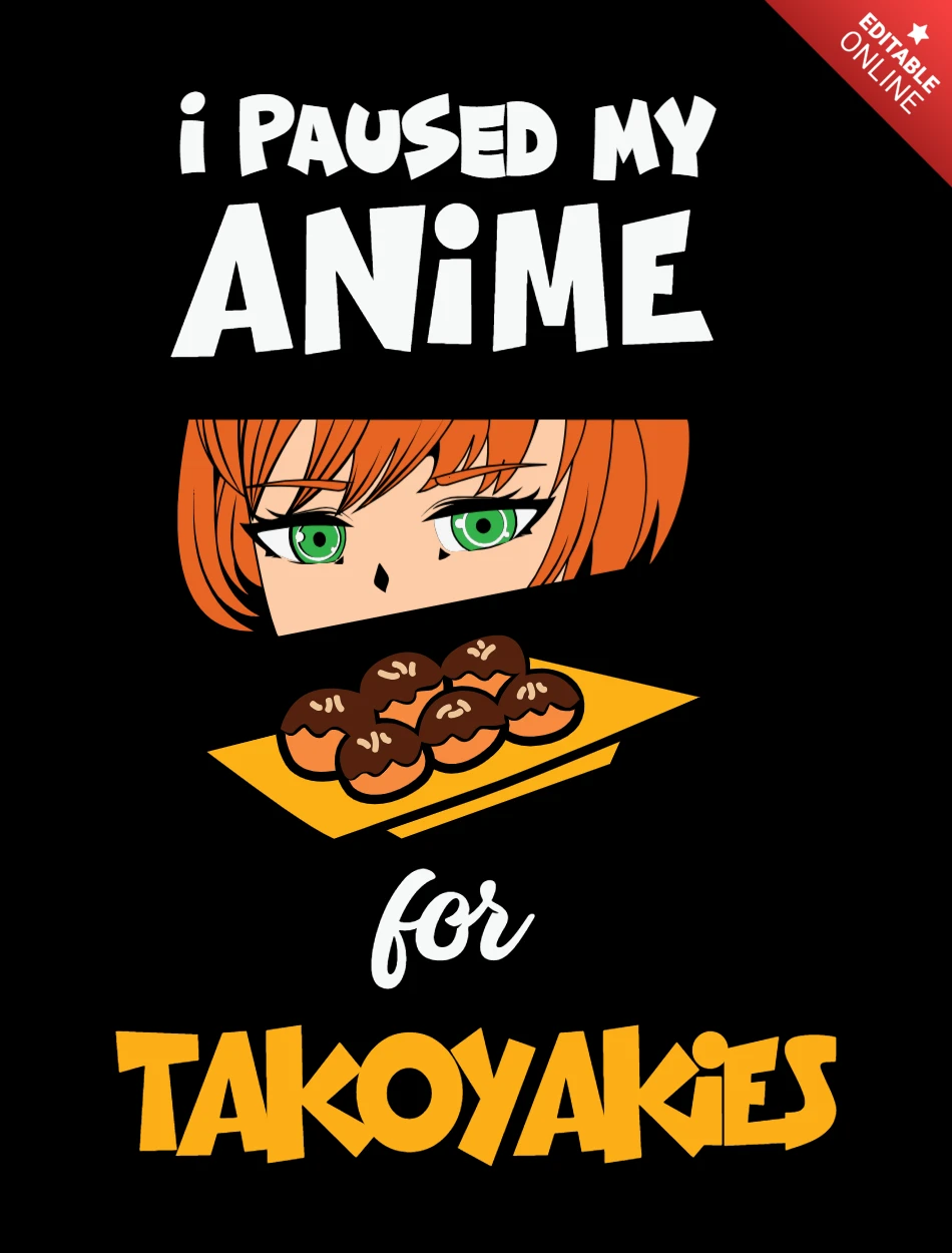I Paused My Anime For Takoyakies T-shirt Design Template