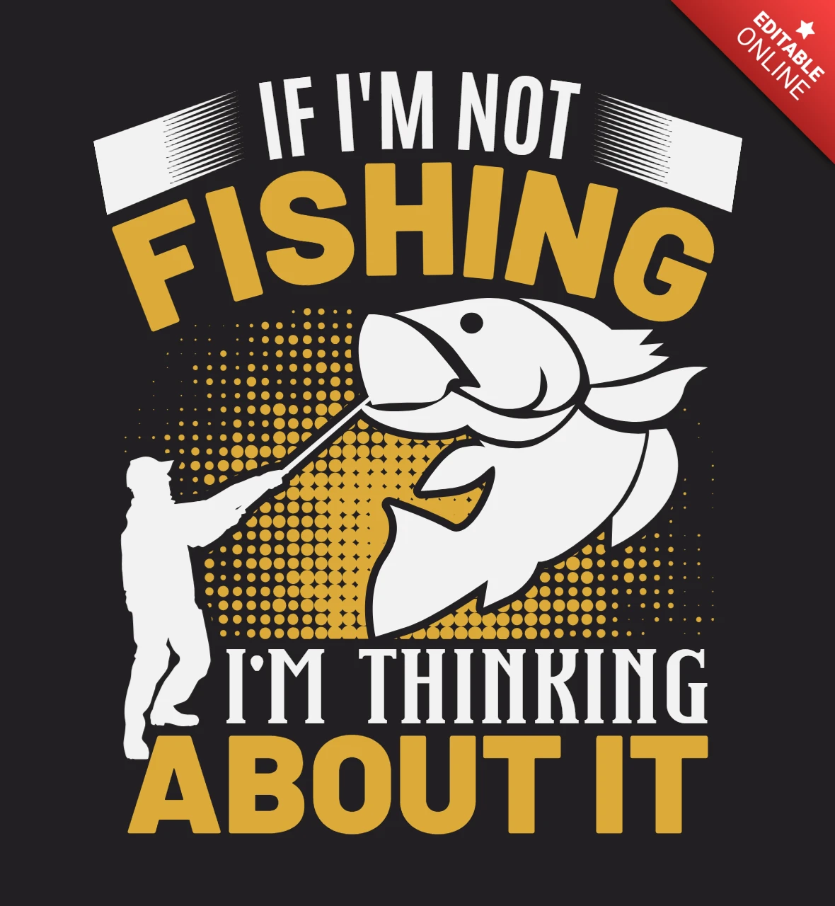 I'm Not Fishing I'm Thinking About It T-Shirt Design Template