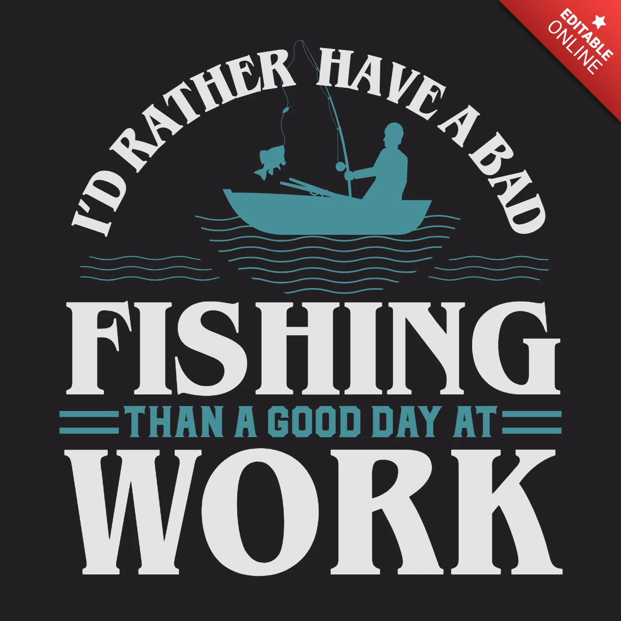 I'd Rather Have A Bad Fishing T-Shirt Design Template