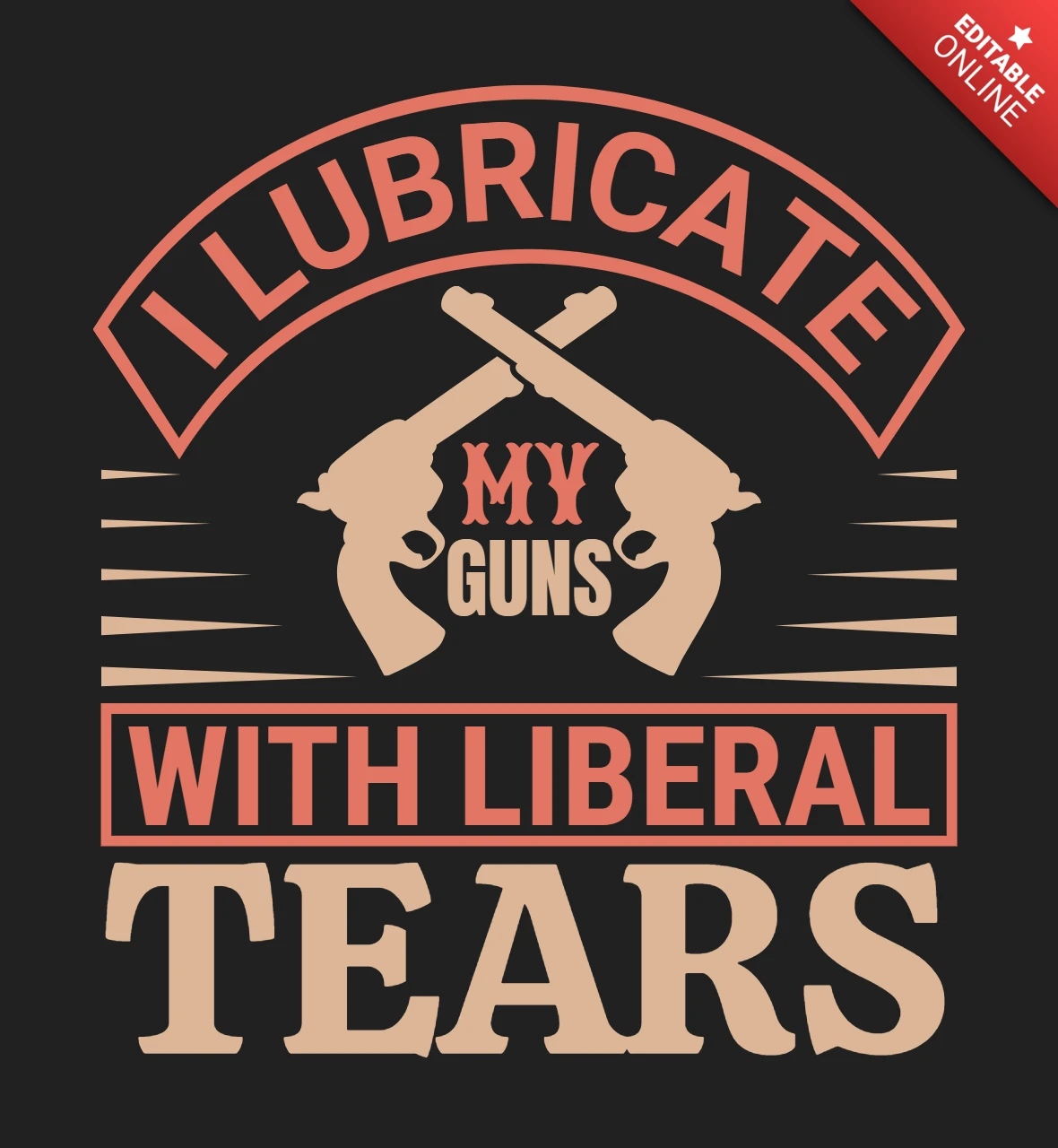 I Lubricate My Guns With Liberal Tears Quote T-Shirt Design Template