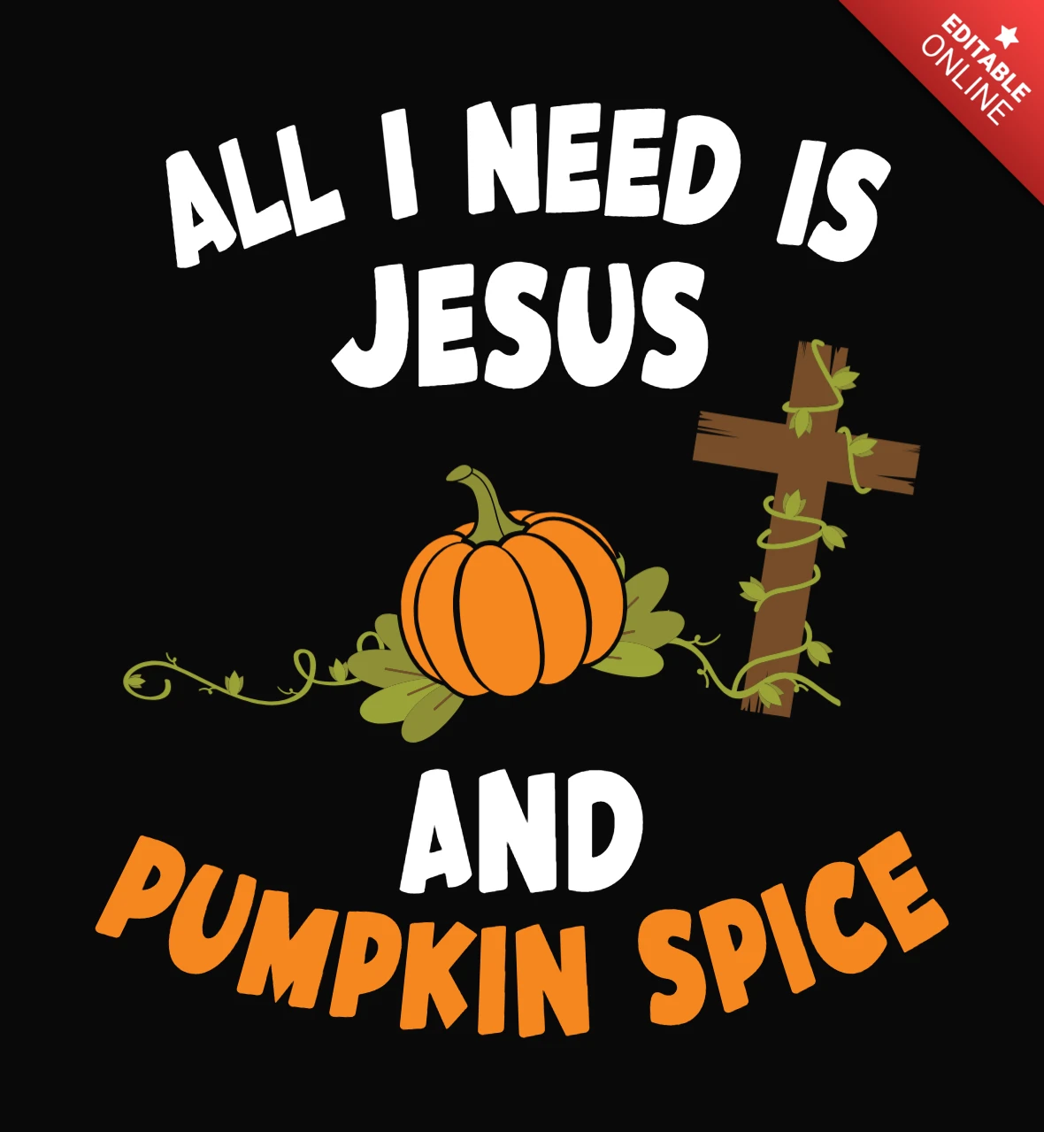 All I Need Is Jesus And 
Pumpkin Spice T-Shirt Template