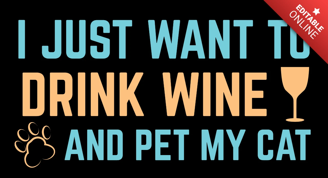 Playful Typography Design Template for Cat Lovers: Drink Wine and Pet My Cat