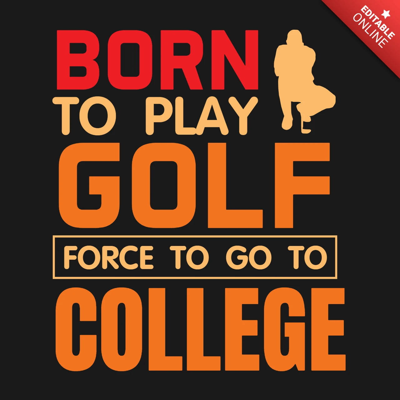 Born to Play Golf Force to Go to College Motivational T-Shirt Design Template