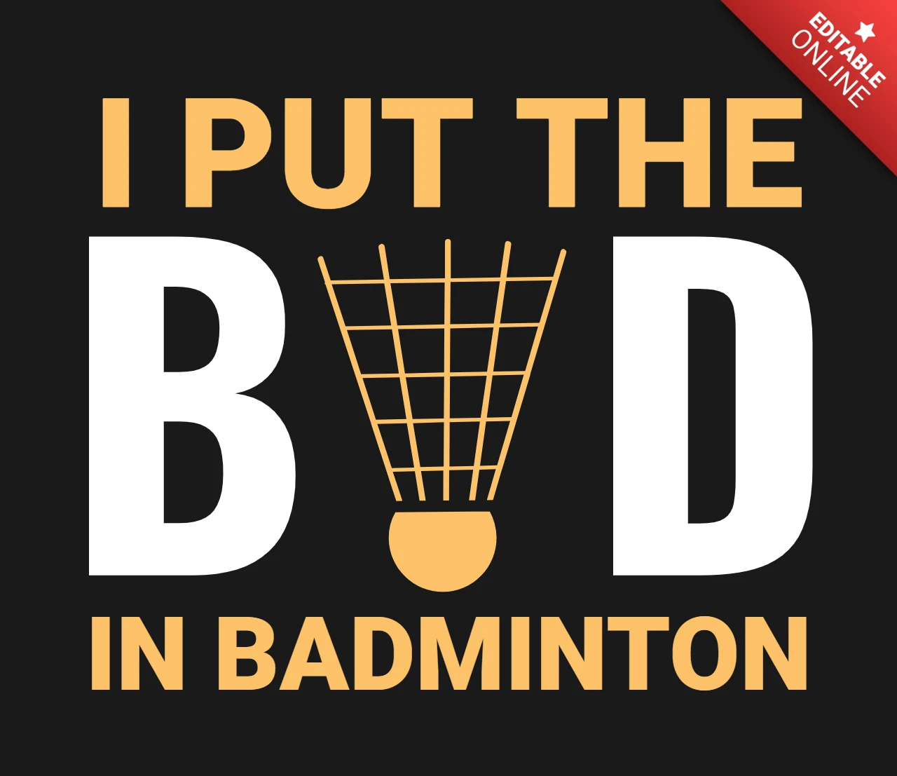 I Put The Bad In Badminton Merchandising Minimalist Design Template