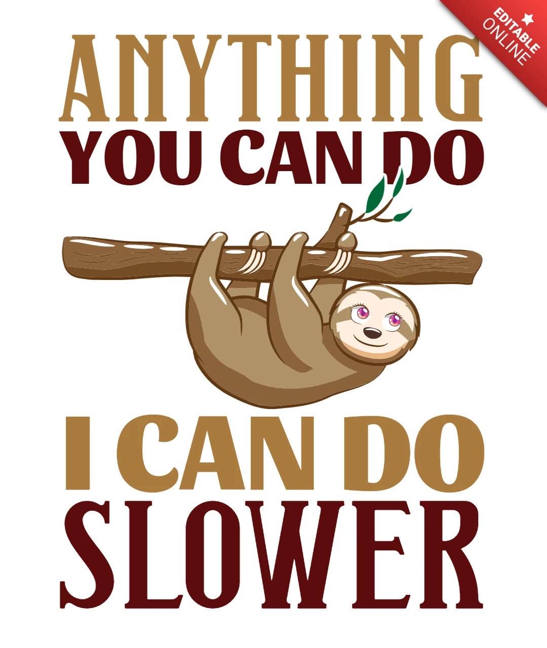 Anything You Can Do I Can Do Slower Sloth T-Shirt Design Template