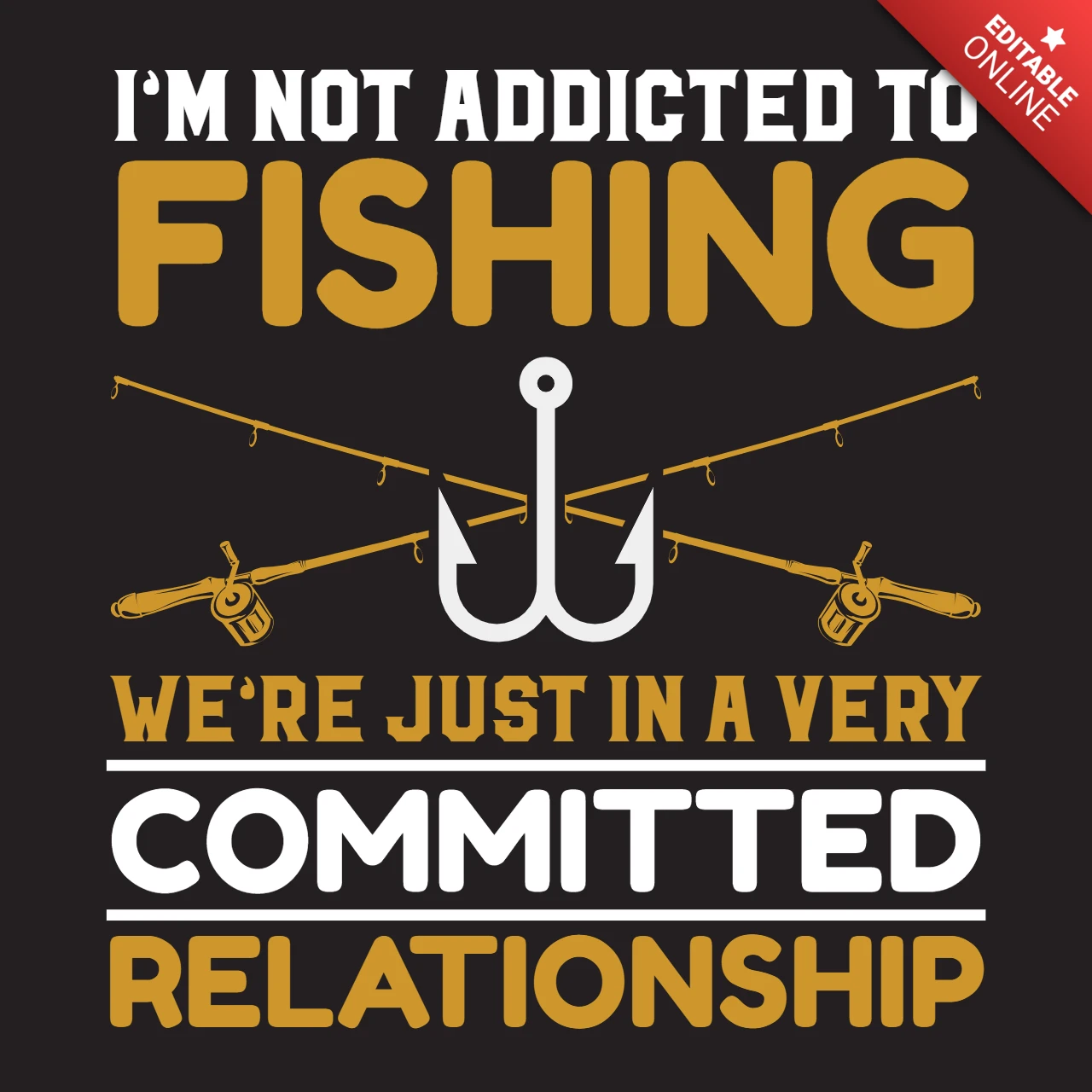 I'm Not Addicted To Fishing Committed Relationship T-Shirt Design Template